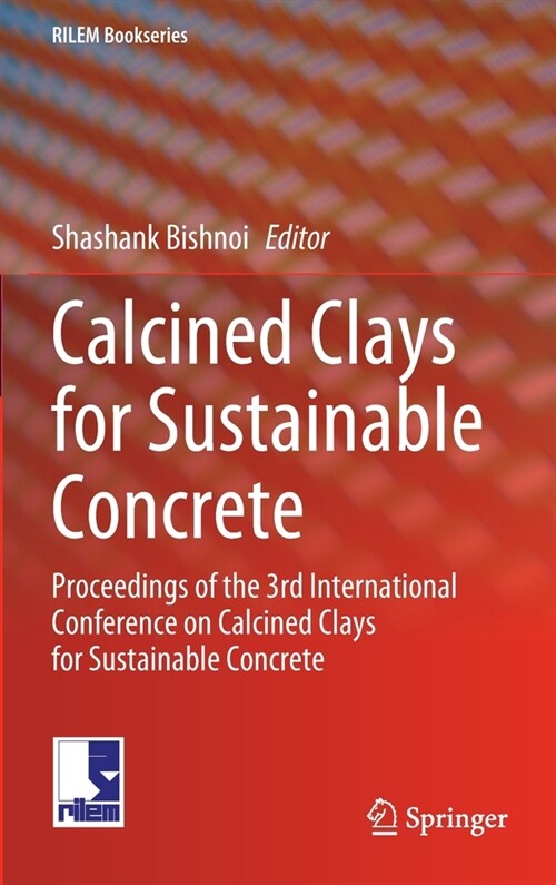 Calcined Clays for Sustainable Concrete: Proceedings of the 3rd International Conference on Calcined Clays for Sustainable Concrete (Hardcover, 2020)