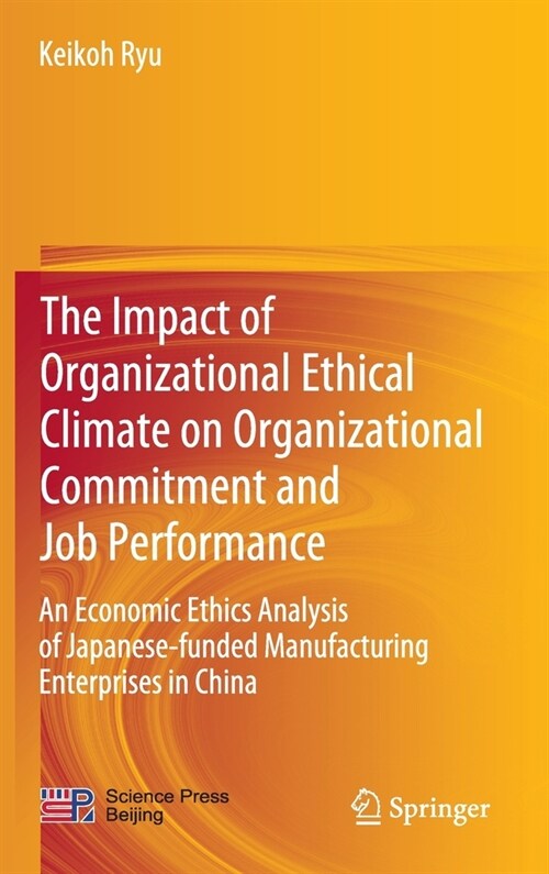 The Impact of Organizational Ethical Climate on Organizational Commitment and Job Performance: An Economic Ethics Analysis of Japanese-Funded Manufact (Hardcover, 2020)