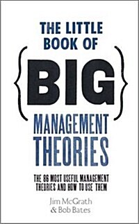 The Little Book of Big Management Theories : .. and How to Use Them (Paperback)