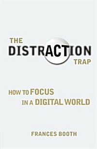 Distraction Trap, The : How to Focus in a Digital World (Paperback)