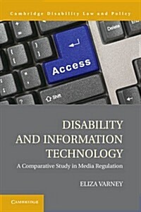 Disability and Information Technology : A Comparative Study in Media Regulation (Hardcover)