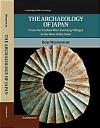 The Archaeology of Japan : From the Earliest Rice Farming Villages to the Rise of the State (Hardcover)