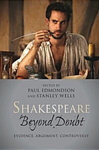 Shakespeare Beyond Doubt : Evidence, Argument, Controversy (Hardcover)