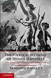 The Political Economy of Human Happiness : How Voters Choices Determine the Quality of Life (Hardcover)