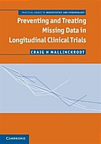 Preventing and Treating Missing Data in Longitudinal Clinical Trials : A Practical Guide (Paperback)