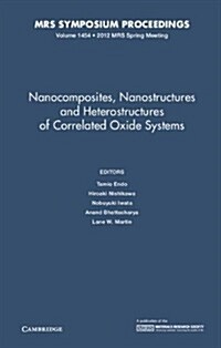 Nanocomposites, Nanostructures and Heterostructures of Correlated Oxide Systems: Volume 1454 (Hardcover)