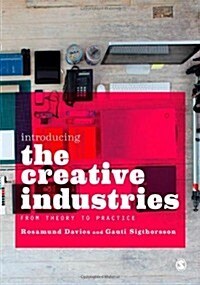 Introducing the Creative Industries : From Theory to Practice (Paperback)