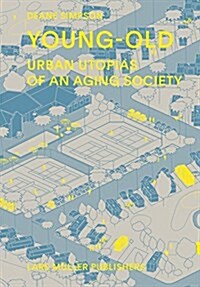 Young-Old: Urban Utopias of an Aging Society (Hardcover)