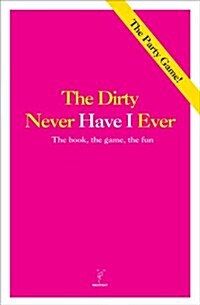The Dirty Never Have I Ever: The Book, the Game, the Fun (Paperback)