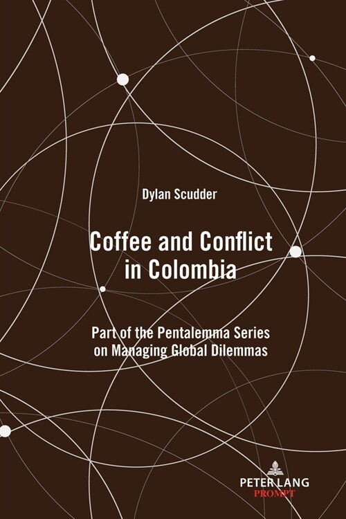 Coffee and Conflict in Colombia: Part of the Pentalemma Series on Managing Global Dilemmas (Hardcover)