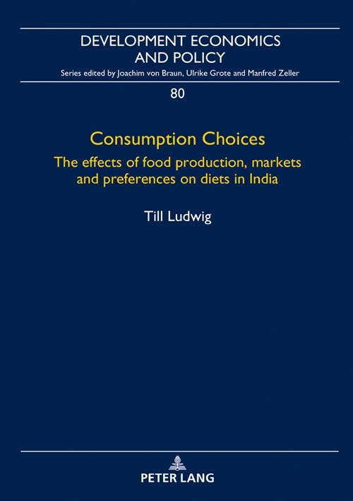Consumption Choices: The effects of food production, markets and preferences on diets in India (Hardcover)