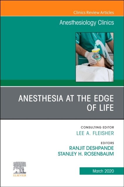 Anesthesia at the Edge of Life, an Issue of Anesthesiology Clinics: Volume 38-1 (Hardcover)
