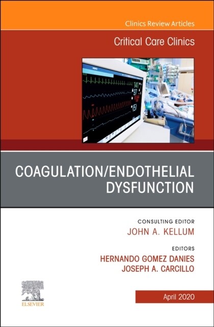 Coagulation/Endothelial Dysfunction, an Issue of Critical Care Clinics: Volume 36-2 (Hardcover)