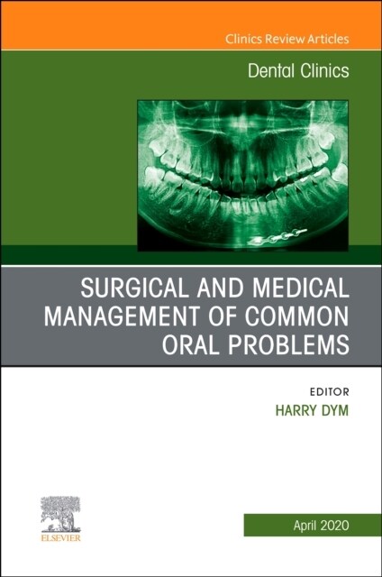 Surgical and Medical Management of Common Oral Problems, an Issue of Dental Clinics of North America: Volume 64-2 (Hardcover)