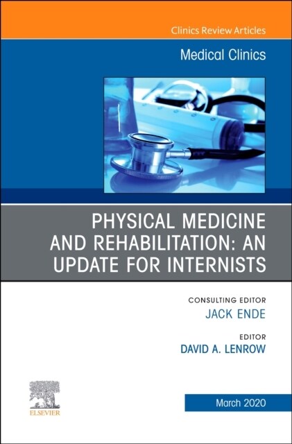 Physical Medicine and Rehabilitation: An Update for Internists, an Issue of Medical Clinics of North America: Volume 104-2 (Hardcover)