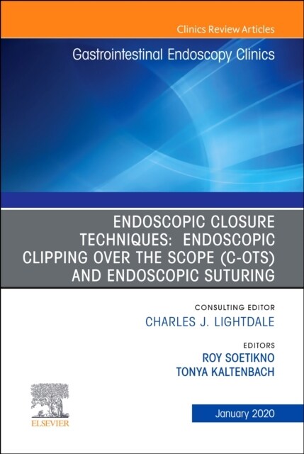 Endoscopic Closures, an Issue of Gastrointestinal Endoscopy Clinics: Volume 30-1 (Hardcover)