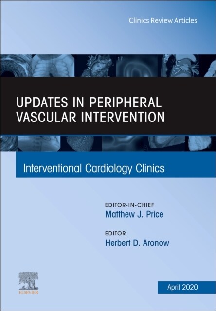 Updates in Peripheral Vascular Intervention, an Issue of Interventional Cardiology Clinics: Volume 9-2 (Hardcover)