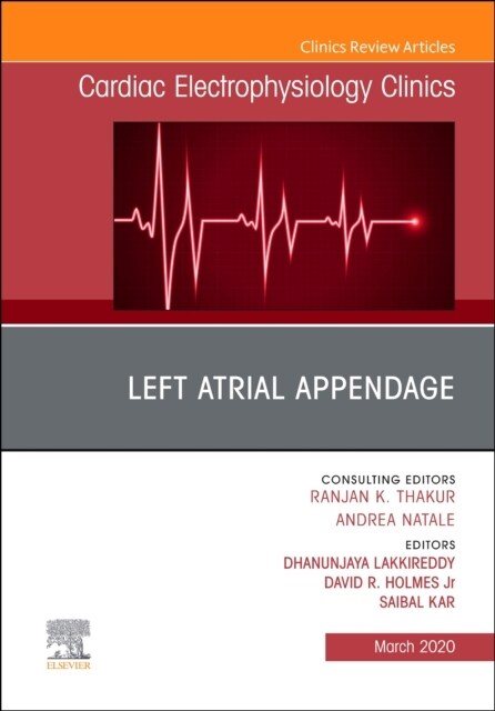 Left Atrial Appendage, an Issue of Cardiac Electrophysiology Clinics: Volume 12-1 (Hardcover)