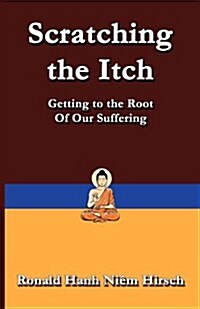 Scratching the Itch: Getting to the Root of Our Suffering (Paperback)