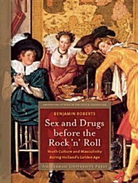 Sex and Drugs Before Rock n Roll: Youth Culture and Masculinity During Hollands Golden Age (Paperback)