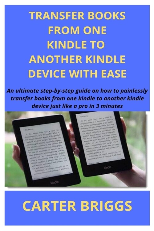 Transfer Books from Kindle to Another Kindle Device with No Stress (Old or New): An ultimate guide on how to painlessly transfer your books from one k (Paperback)