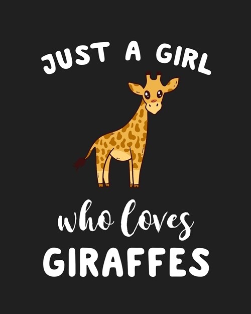 Just A Girl Who Loves Giraffes: Blank Lined Notebook to Write In for Notes, To Do Lists, Notepad, Journal, Funny Gifts for Giraffes Lover (Paperback)