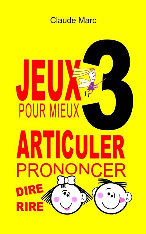 Jeux pour mieux articuler - LIVRE 3 (Prononcer Dire Rire): Apprendre ?bien articuler en samusant. Pour enfants et adultes. Virelangues, jeux de dict (Paperback)