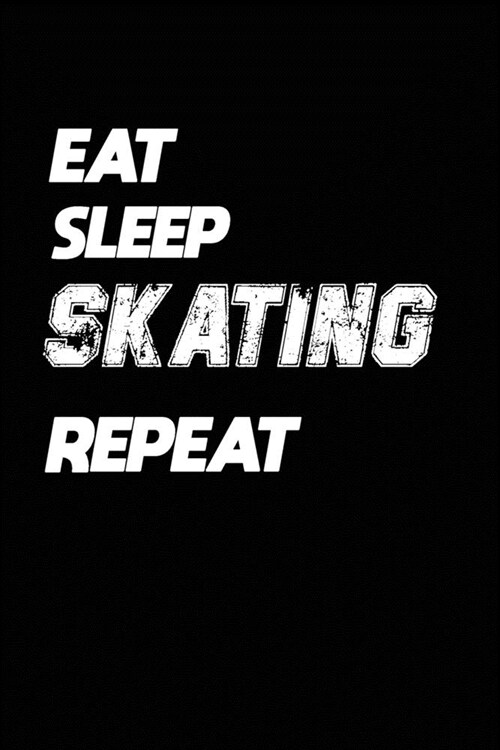 Eat Sleep Skating Repeat: Skating Notebook Gift: Lined Notebook / Journal Gift, 120 Pages, 6x9, Soft Cover, Matte Finish (Paperback)