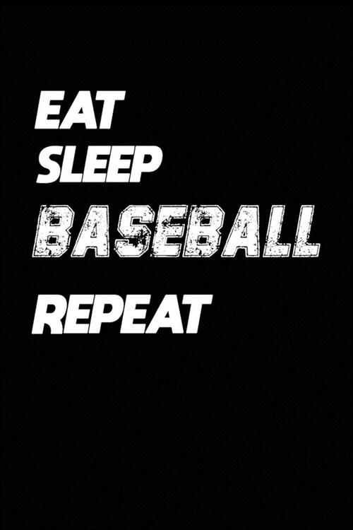 Eat Sleep Baseball Repeat: Baseball Notebook Gift: Lined Notebook / Journal Gift, 120 Pages, 6x9, Soft Cover, Matte Finish (Paperback)
