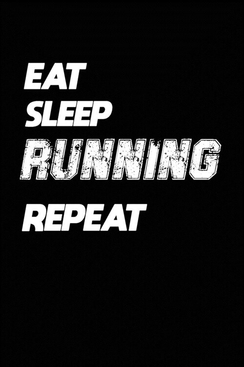 Eat Sleep Running Repeat: Running Notebook Gift: Lined Notebook / Journal Gift, 120 Pages, 6x9, Soft Cover, Matte Finish (Paperback)