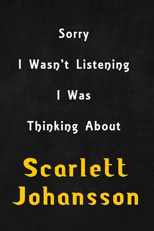 Sorry I wasnt listening, I was thinking about Emma Watson: 6x9 inch lined Notebook/Journal/Diary perfect gift for all men, women, boys and girls who (Paperback)