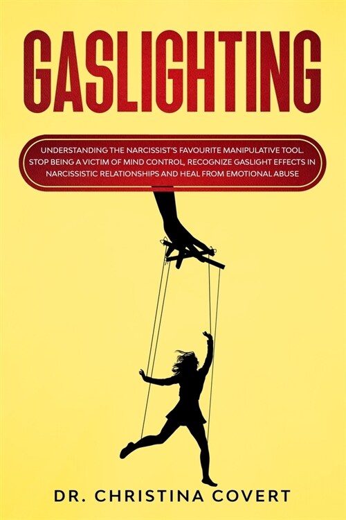 Gaslighting: Understanding the Narcissists Favourite Manipulative Tool. Stop Being a Victim of Mind Control, Recognize Gaslight Ef (Paperback)