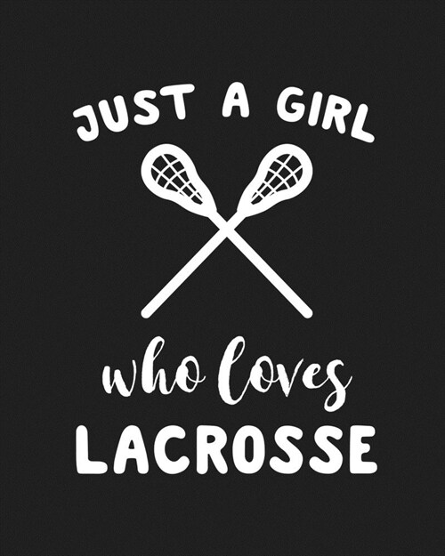 Just A Girl Who Loves Lacrosse: Blank Lined Notebook to Write In for Notes, To Do Lists, Notepad, Journal, Funny Gifts for Lacrosse Lover (Paperback)