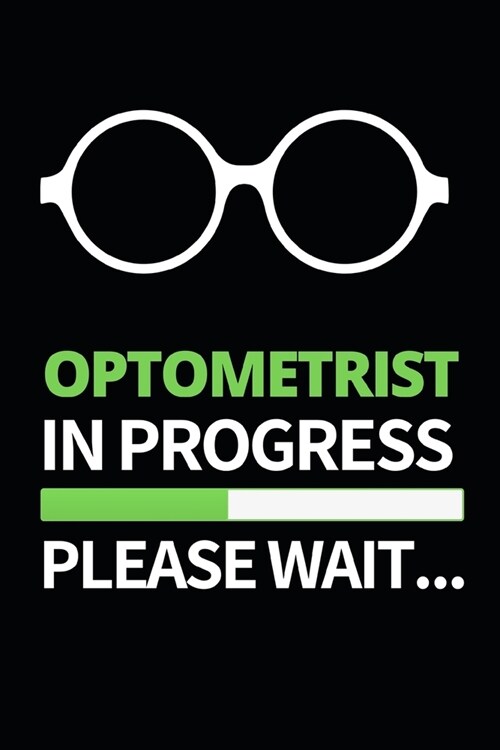 Optometrist In Progress Please Wait: Funny Optometrist Notebook/Journal (6 X 9) Great Gift Idea For Christmas Or Birthday (Paperback)