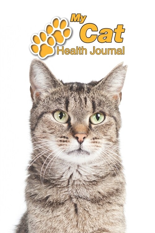 My Cat Health Journal: Tabby - 109 pages 6x9 - Track and Record Vaccinations, Shots, Vet Visits - Medical Documentation - Feline Owner Note (Paperback)