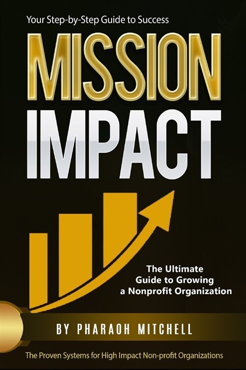 Mission Impact: The Ultimate Guide to Growing a Non-profit Organization (Paperback)
