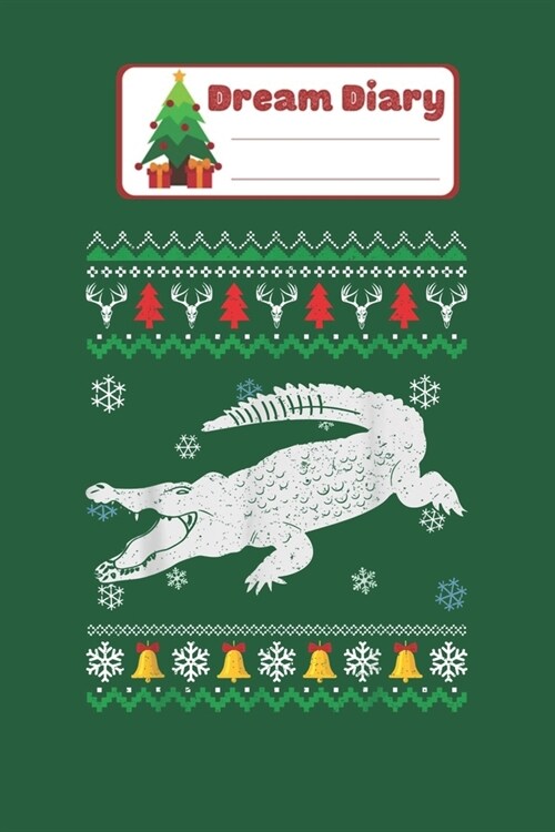 Dream Diary: Cool Alligator Ugly Christmas Sweater Xmas Gift Nicolas Merry Chritmas Xmas Dream Diary Dream Journal Log Notebook Rul (Paperback)
