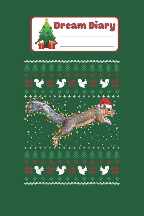 Dream Diary: Cute Squirrel Santas Hat Ugly Christmas Sweater Xmas Nicolas Merry Chritmas Xmas Dream Diary Dream Journal Log Noteboo (Paperback)
