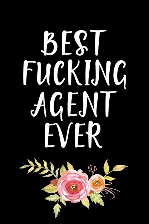 Best Fucking Agent Ever: Agent Gifts - Blank Lined Notebook Journal - (6 x 9 Inches) - 120 Pages (Paperback)