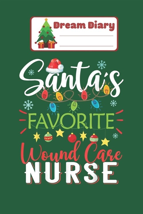 Dream Diary: Santas Favorite Wound Care Nurse Xmas Light Hat Christmas Nicolas Merry Chritmas Xmas Dream Diary Dream Journal Log No (Paperback)