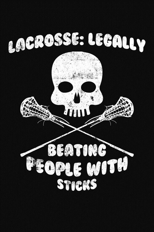 Lacrosse Legally Beating People With Sticks: A Lacrosse Journal Notebook (Paperback)