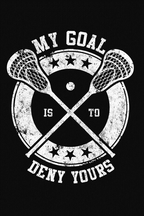 My Goal Is To Deny Yours Lacrosse: A Lacrosse Journal Notebook (Paperback)
