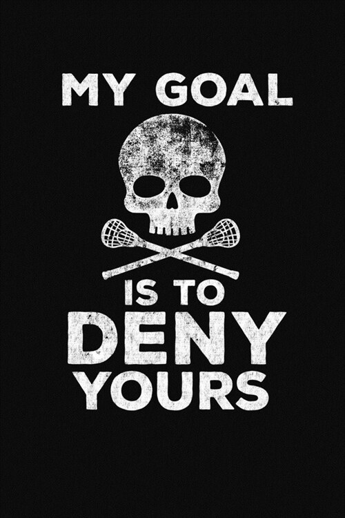 My Goal Is To Deny Yours: A Lacrosse Journal Notebook (Paperback)