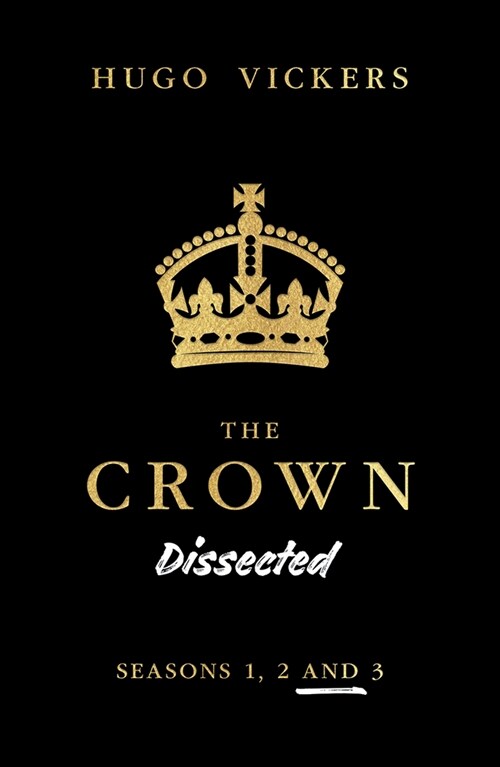 The Crown Dissected: An Analysis of the Netflix Series the Crown Seasons 1, 2 and 3 (Paperback)