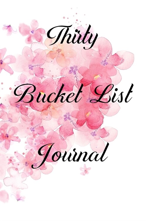 Thirty Bucket List Journal: 100 Bucket List Guided Journal Gift For 30th Birthday For Women Turning 30 Years Old 6x9 (Paperback)