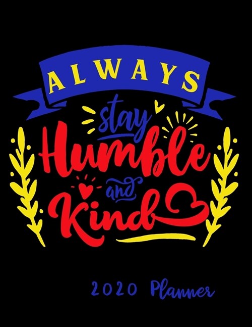 Always Be kind & Humble 2020 Planner: Weekly At A Glance Notebook with Vertical Dated Pages (Paperback)