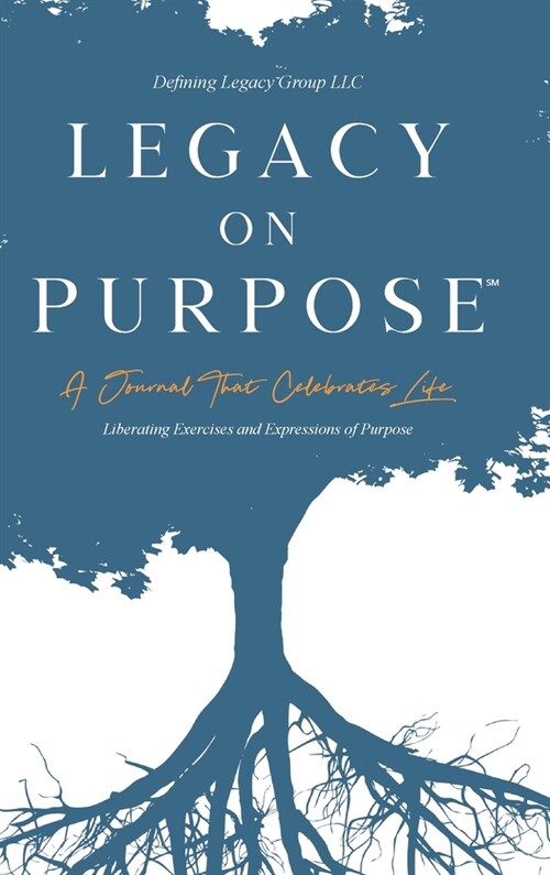 Legacy on Purpose℠: A Journal That Celebrates Life (Hardcover)