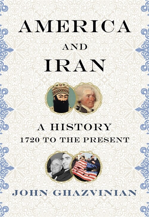 America and Iran: A History, 1720 to the Present (Hardcover)