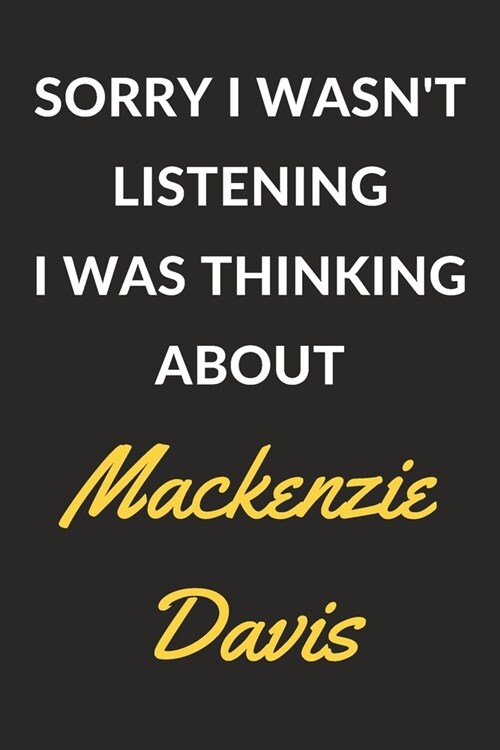 Sorry I Wasnt Listening I Was Thinking About Mackenzie Davis: A Mackenzie Davis Journal Notebook to Write Down Things, Take Notes, Record Plans or Ke (Paperback)
