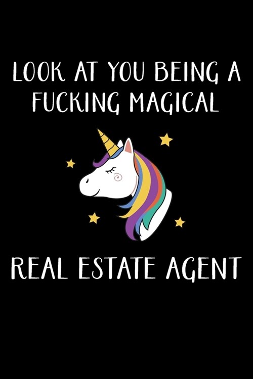 Look at You Being a Fucking Magical Real Estate Agent: Real Estate Agent Gifts - Realtor - Blank Lined Notebook Journal - (6 x 9 Inches) - 120 Pages (Paperback)